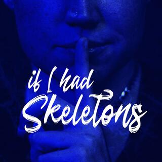 If I Had Skeletons lyrics | Boomplay Music