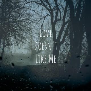 Love Doesn't Like Me lyrics | Boomplay Music