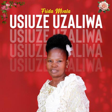 Usiuze Uzaliwa | Boomplay Music