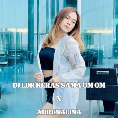 DJ LDR KERAS OM OM X ADRENALINA | Boomplay Music