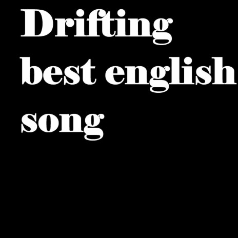 Drifting best english song