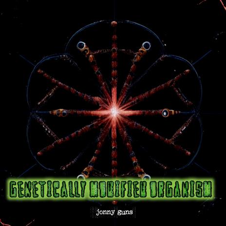 Genetically Modified Organism | Boomplay Music