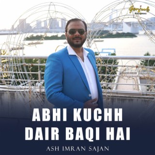 Abhi Kuchh Dair Baqi Hai