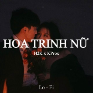 Hoa Trinh Nữ - Lofi (H2K Ver)