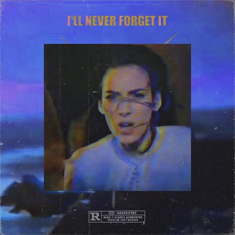 I'LL NEVER FORGET IT | Boomplay Music