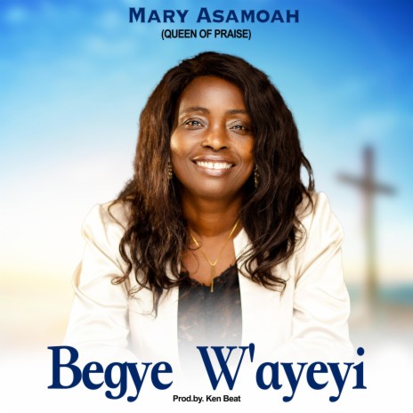 Begye W'ayeyi | Boomplay Music