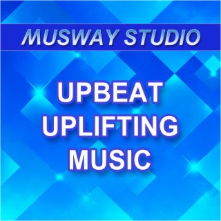 Upbeat Uplifting Music