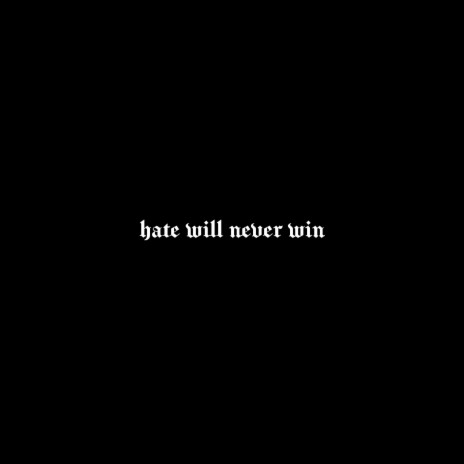 HATE WILL NEVER WIN