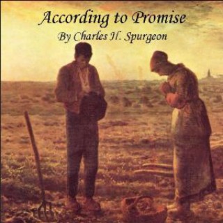 Charles H. Spurgeon: According to Promise