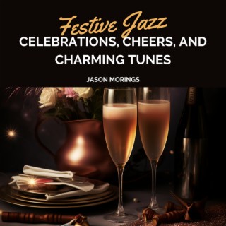 Festive Jazz: Celebrations, Cheers, and Charming Tunes