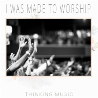 I Was Made to Worship