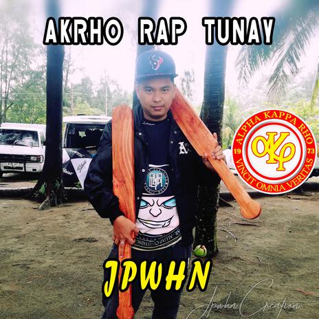 AKRHO RAP TUNAY (Jp Whn) ft. Mhoy, Chuaboy & Anjura | Boomplay Music