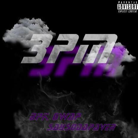 3PM ft. Saysodapaver | Boomplay Music