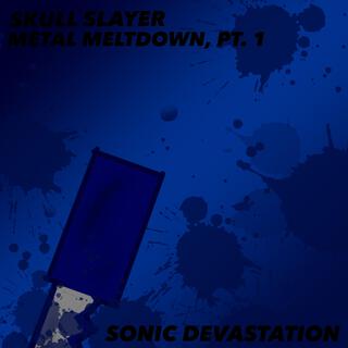 Metal Meltdown, Pt. 1: Sonic Devastation