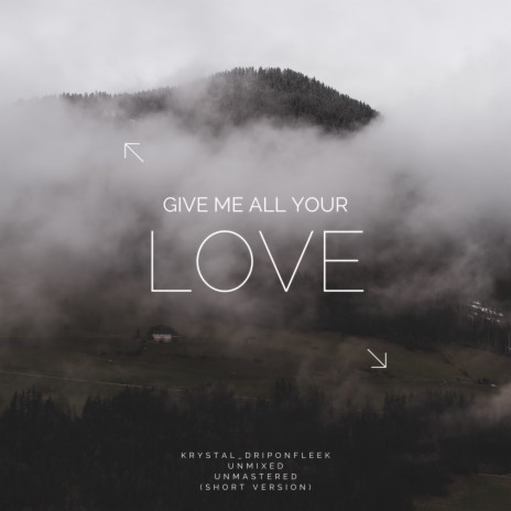 GIVE ME ALL YOUR LOVE | Boomplay Music