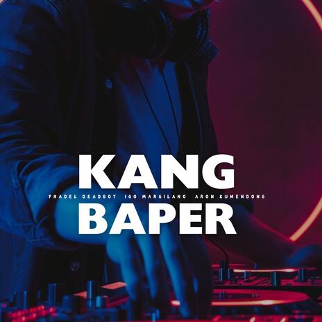 Kang Baper ft. Igo Margilano & Aron Kumendong | Boomplay Music