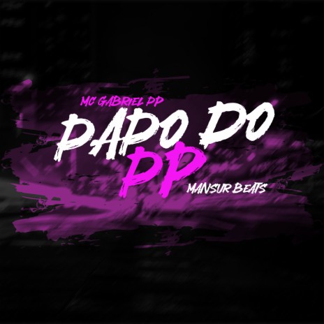 Papo do PP ft. MC Gabriel PP | Boomplay Music