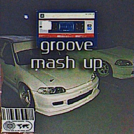 groove mash up | Boomplay Music