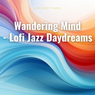 Wandering Mind - Lofi Jazz Daydreams