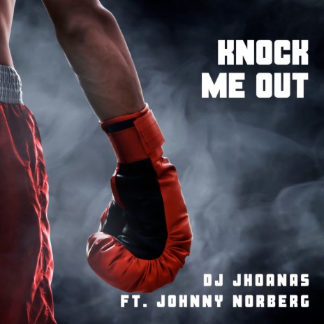 Knock Me Out ft. Johnny Norberg | Boomplay Music