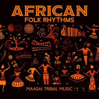 African Folk Rhythms: Maasai Tribal Music – Traditional Drums, Kalimba, Bongos