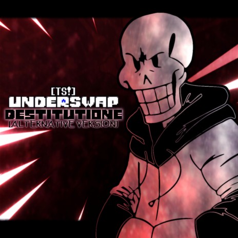 DESTITUTIONE (Undertale AU: TS!Underswap) (Alternative Version) | Boomplay Music