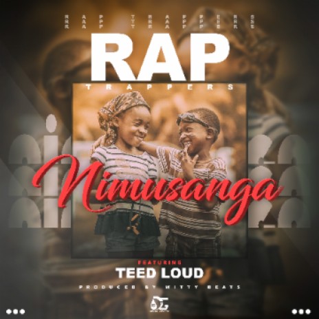 Rap Trappers Ft Teed Loud- Nimusanga | Boomplay Music