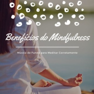 Benefícios do Mindfulness: Música de Fundo para Meditar Corretamente