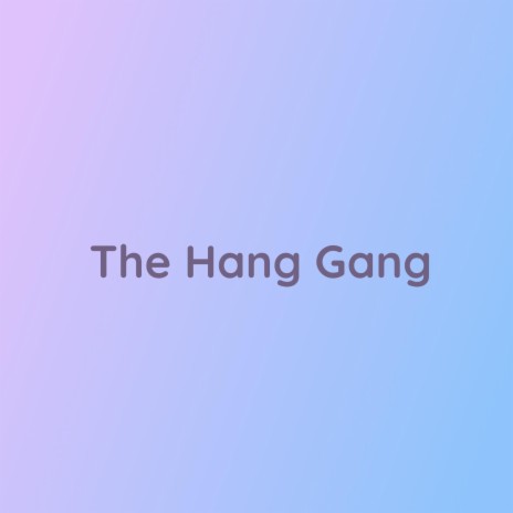 The Hang Gang | Boomplay Music