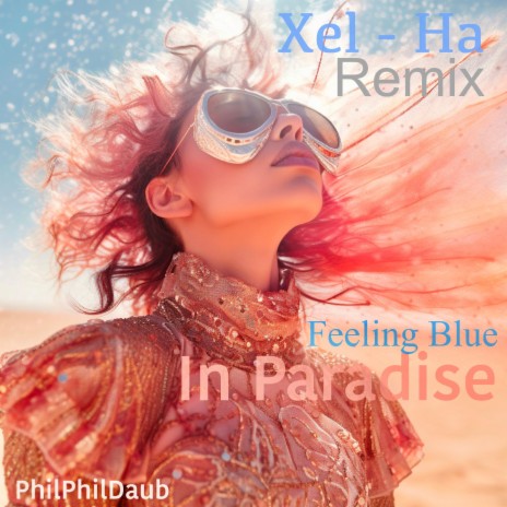 Feeling Blue in Paradise (Remix) ft. Xel-Ha | Boomplay Music