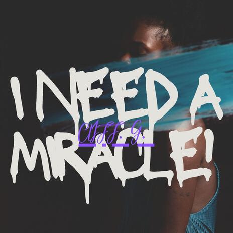 I Need A Miracle | Boomplay Music