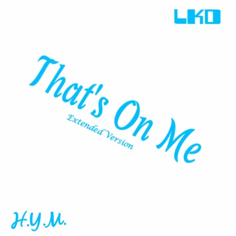 That's On Me (Extended Version) ft. H.Y.M.