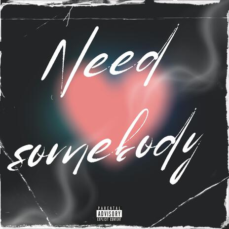 Need Somebody | Boomplay Music