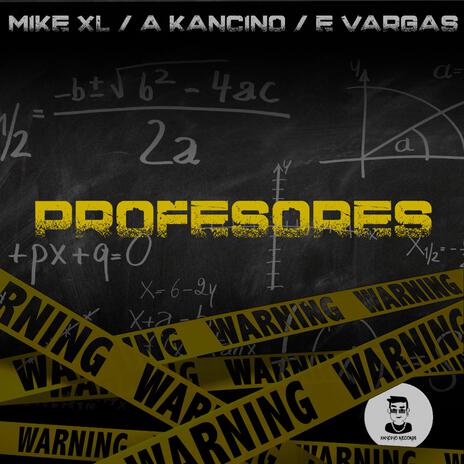 Profesores ft. Mike XL, E Vargas & A Kancino | Boomplay Music