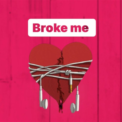 Broke me | Boomplay Music