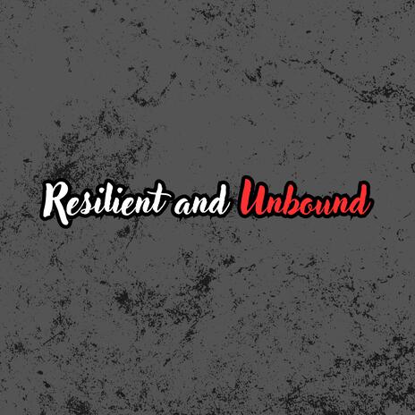 Resilient and Unbound | Boomplay Music