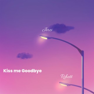 Kiss Me Goodbye ft. Rihett lyrics | Boomplay Music