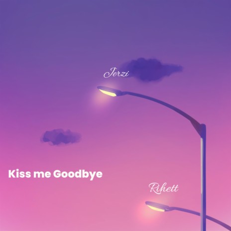Kiss Me Goodbye ft. Rihett | Boomplay Music