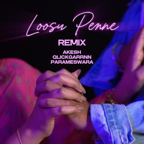 Loosu Penne (Special Version) ft. Akeshwaran.K & Qlickgarrnn | Boomplay Music