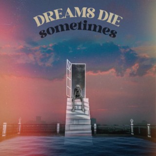 Dreams Die Sometimes lyrics | Boomplay Music