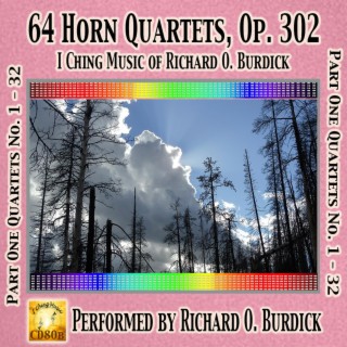 CD80a: 64 Horn Quartets, Op. 302 I Ching Music of Richard O. Burdick