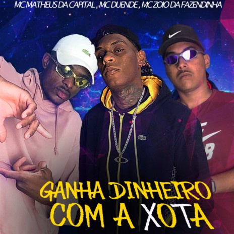 Ganha Dinheiro com a xota ft. MC Matheus da Capital & MC Zoio Da Fazendinha | Boomplay Music