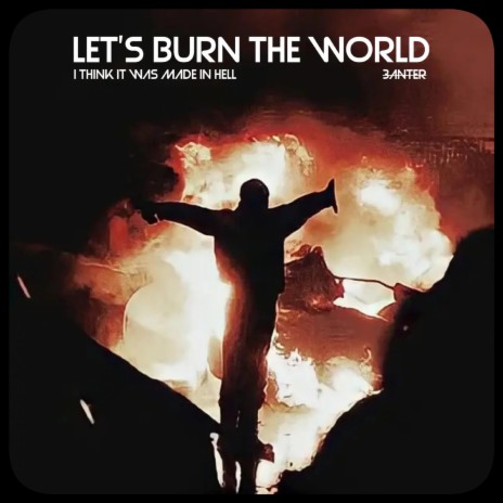 Let's Burn The World | Boomplay Music