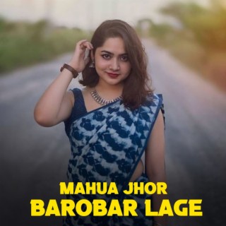 Mahua Jhor Barobar Lage