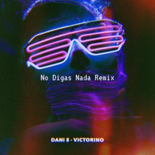 No Digas Nada (Remix) ft. Victorino lyrics | Boomplay Music