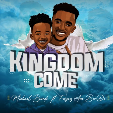Kingdom Come ft. Fayez Ace Bundi | Boomplay Music