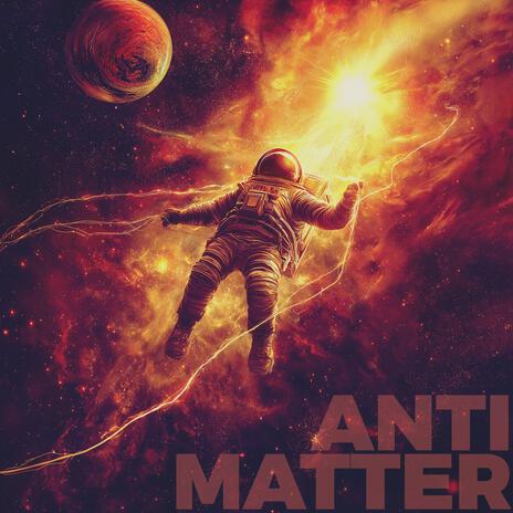 Anti Matter | Boomplay Music