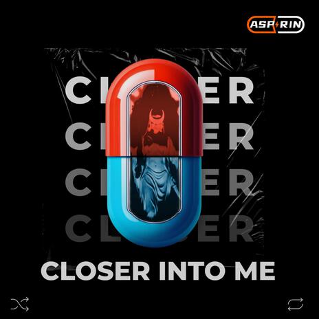 Closer Into Me | Boomplay Music