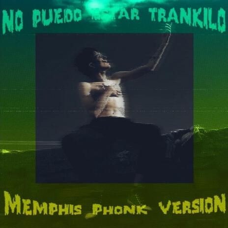 No puedo estar trankilo (Memphis Version) ft. Trashing KID