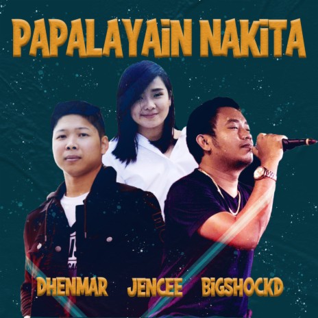 Papalayain Nakita ft. Bigshockd & Jencee | Boomplay Music